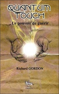 Richard Gordon - Quantum-touch - Le pouvoir de guérir.