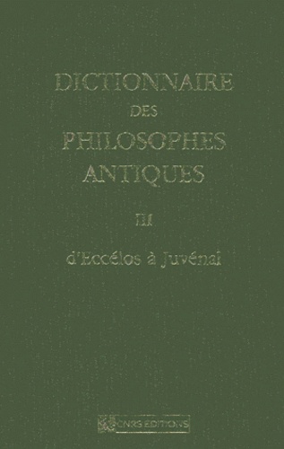 Richard Goulet - Dictionnaire Des Philosophes Antiques. Volume 3, D'Eccelos A Juvenal.