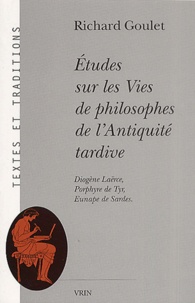 Richard Goulet - Etudes sur les vies de philosophes de l'Antiquité tardive. - Diogène Laërce, Porphyre de Tyr, Eunape de Sardes.