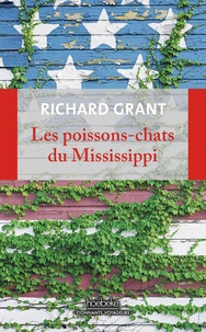 Richard Grant - Les poissons-chats du Mississippi - Se perdre et se retrouver dans le delta.