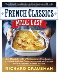 Richard Grausman - French Classics Made Easy - More Than 250 Great French Recipes Updated and Simplified for the American Kitchen.