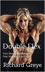 Double Flex: Two Muscle Goddesses. One Helpless Husband