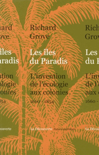 Richard Grove - Les îles du Paradis - L'invention de l'écologie aux colonies (1660-1854).