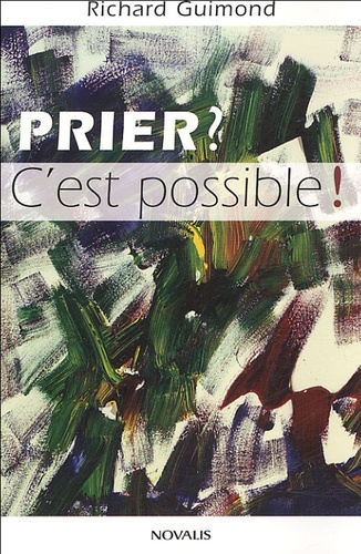 Richard Guimond - Prier ? C'est possible !.