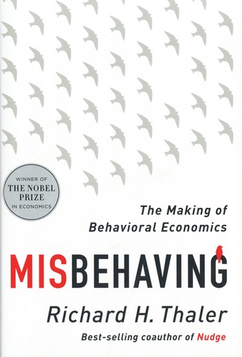 Richard H. Thaler - Misbehaving : The Making of Behavioral Economics.
