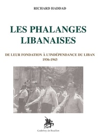 Richard Haddad - Les Phalanges Libanaises - De leur fondation à l'indépendance du Liban 1936-1943.