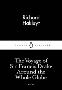 Richard Hakluyt - The Voyage of Sir Francis Drake Around the Whole Globe.