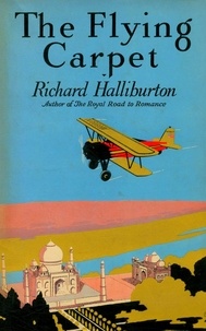 Richard Halliburton - The Flying Carpet.
