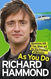 Richard Hammond - As You Do - Adventures With Evel, Oliver, and The Vice-President Of Botswana.