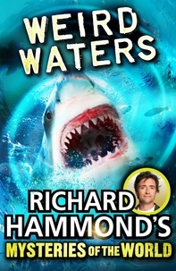 Richard Hammond - Richard Hammond's Mysteries of the World: Weird Waters.