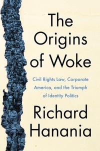 Richard Hanania - The Origins of Woke - Civil Rights Law, Corporate America, and the Triumph of Identity Politics.