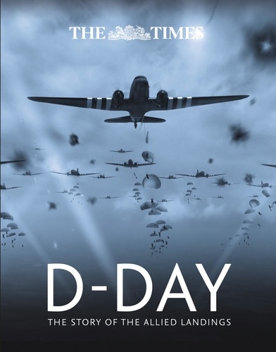 Richard Happer et Peter Chasseaud - The Times D-Day - The story of the allied landings.