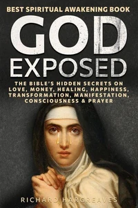 God Exposed - Best Spiritual Awakening Book - The Bible’s Hidden Secrets on Love, Money, Healing, Happiness, Transformation, Manifestation, Consciousness &amp; Prayer