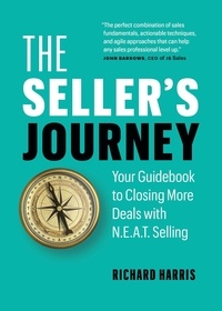  Richard Harris - The Seller’s Journey: Your Guidebook to Closing More Deals with N.E.A.T. Selling.