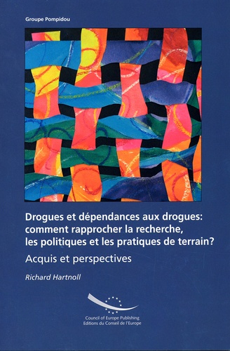 Richard Hartnoll - Drogues et dépendances aux drogues - Comment rapprocher la recherche, les politiques et les pratiques de terrain ? Acquis et perspectives.