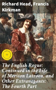 The English Rogue: Continued in the Life of Meriton Latroon, and Other Extravagants: The Fourth Part