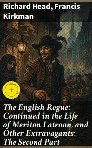 The English Rogue: Continued in the Life of Meriton Latroon, and Other Extravagants: The Second Part