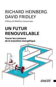 Richard Heinberg et David Fridley - Un futur renouvelable - Tracer les contours de la transition énergétique.