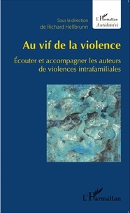 Richard Hellbrunn - Au vif de la violence - Ecouter et accompagner les auteurs de violences intrafamiliales.