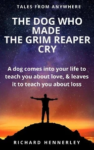 The Dog who Made The Grim Reaper Cry