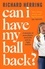 Can I Have My Ball Back?. A memoir of masculinity, mortality and my right testicle from the British comedian
