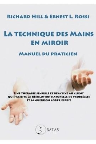 La technique des mains en miroir. Manuel du praticien. Une thérapie sensible et réactive au client qui facilite la résolution naturelle de problèmes et guérison corps-esprit