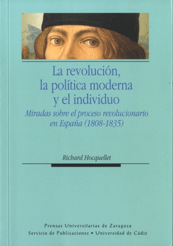 Richard Hocquellet - La revolucion, la politica moderna y el individuo - Miradas sobre el proceso revolucionario.