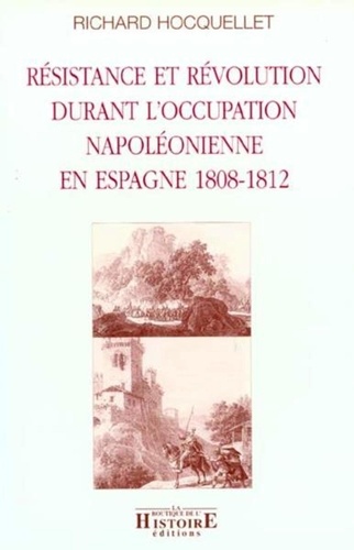 Richard Hocquellet - Resistance Et Revolution Durant L'Occupation Napoleonienne En Espagne 1808-1812.