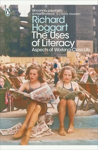 Richard Hoggart et Simon Hoggart - The Uses of Literacy - Aspects of Working-Class Life.