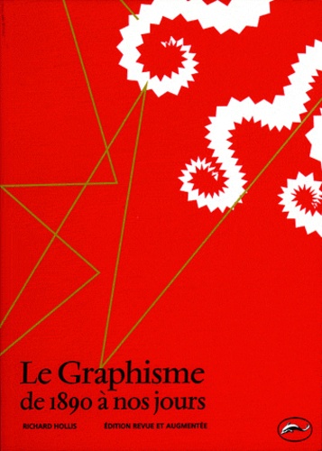Richard Hollis - Le Graphisme De 1890 A Nos Jours. Edition 2002.