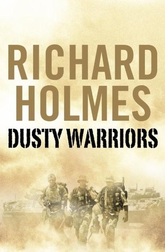 Richard Holmes - Dusty Warriors.