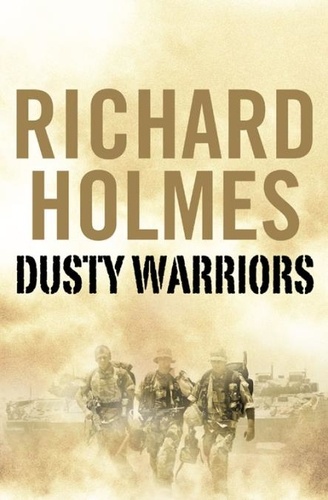 Richard Holmes - Dusty Warriors - Modern Soldiers at War (Text Only).