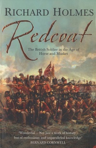 Richard Holmes - Redcoat - The British Soldier in the Age of Horse and Musket.