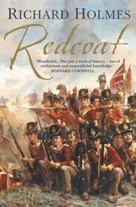 Richard Holmes - Redcoat - The British Soldier in the Age of Horse and Musket.