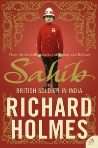 Richard Holmes - Sahib - The British Soldier in India 1750–1914.