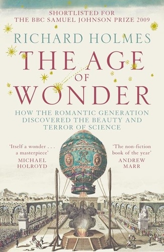 Richard Holmes - The Age of Wonder - How the Romantic Generation Discovered the Beauty and Terror of Science.