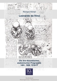 Richard Hörner - Leonardo da Vinci - Die drei theoretischen anatomischen Programme 1491, 1509, 1510/11.