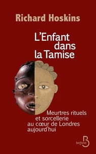 Richard Hoskins - L'enfant dans la Tamise - Meurtres rituels et sorcellerie au coeur de Londres aujourd'hui.