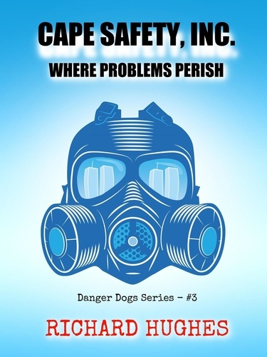  Richard Hughes - Cape Safety, Inc. - Where Problems Perish - Danger Dogs Series, #3.
