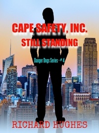  Richard Hughes - Cape Safety, Inc. - Still Standing - Danger Dogs Series, #4.