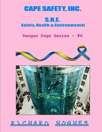  Richard Hughes - Cape Safety, Inc. - S.H.E. - Safety, Health &amp; Environmental - Danger Dogs Series, #6.