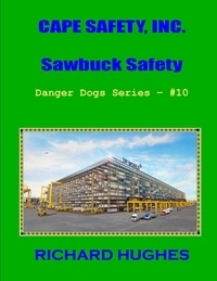 Richard Hughes - Cape Safety, Inc. Sawbuck Safety - Danger Dogs Series, #10.