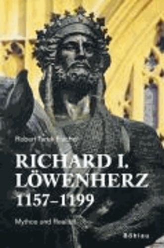 Richard I. Löwenherz 1157-1199 - Mythos und Realität.