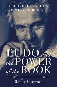 Richard Ingrams - Ludo and the Power of the Book - Ludovic Kennedy's Campaigns for Justice.