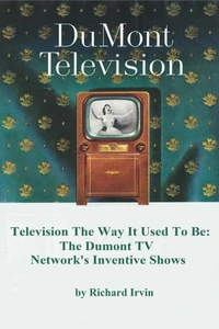 Dumont Television – Television the Way It Use To Be: The Dumont TV Network’s Inventive Shows
