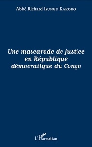 Richard Isungu Kakoko - Une mascarade de justice en République démocratique du Congo.