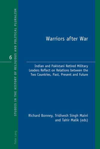 Richard j. Bonney et Trividesh singh Maini - Warriors after War - Indian and Pakistani Retired Military Leaders Reflect on Relations between the Two Countries, Past, Present and Future.