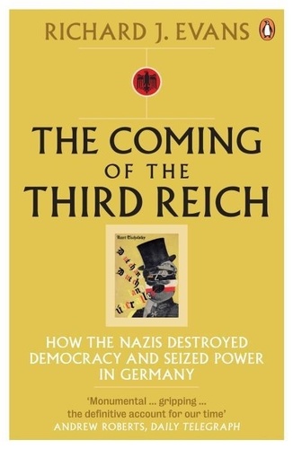 Richard-J Evans - The Coming Of The Third Reich: How The Nazis Destroyed Democracy And Seized Power In Germany.