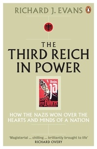 Richard-J Evans - The Third Reich In Power, 1933-1939 : How the Nazis Won Over The Hearts And Minds Of A Nation.