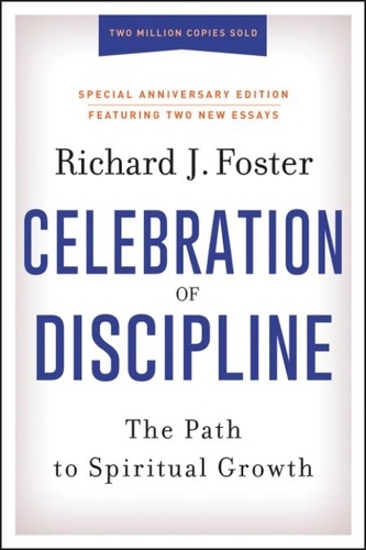Richard J. Foster - Celebration of Discipline, Special Anniversary Edition.